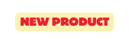 NEW PRODUCT
